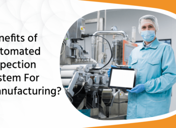 Benefits Of Automated Inspection System For Manufacturing