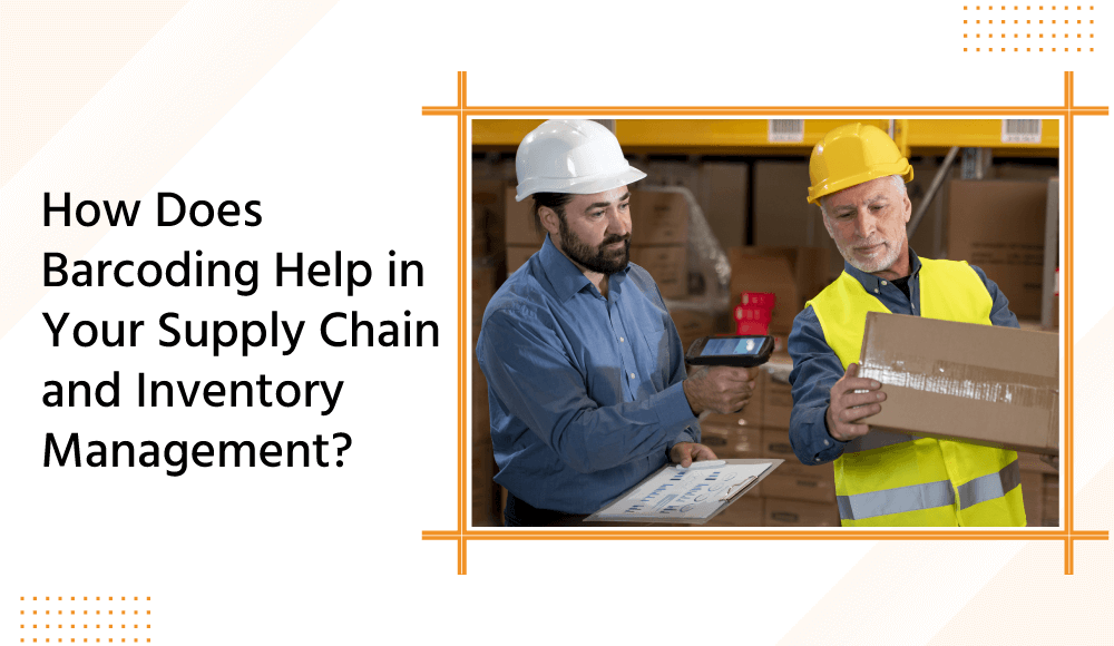 How Does Barcoding Help In Your Supply Chain And Inventory Management