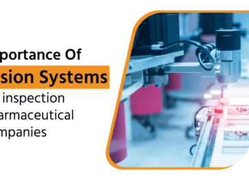 Importance Of Vision Systems For Inspection Pharmaceutical Companies