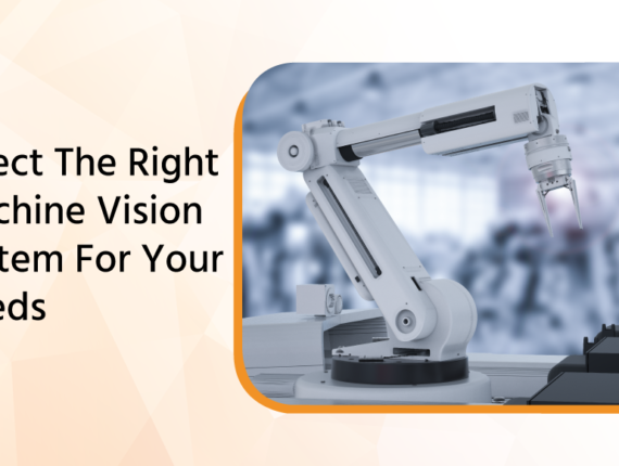 Select The Right Machine Vision System For Your Needs