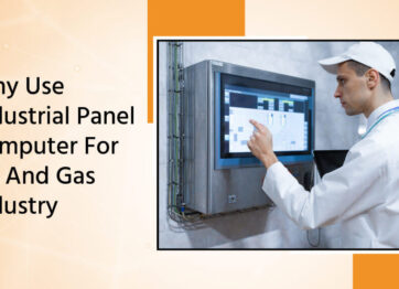 Why Use Industrial Panel Computer For Oil And Gas Industry